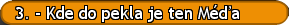 3. - Kde do pekla je ten Méďa